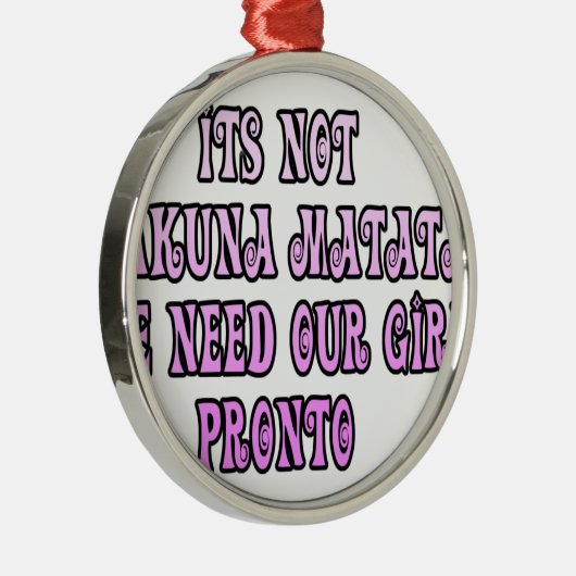 Hakuna Matata hebben onze Girls Pronto nodig Metalen Ornament (Rechts)