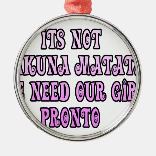 Hakuna Matata hebben onze Girls Pronto nodig Metalen Ornament (Voorkant)