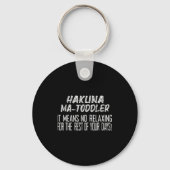 Hakuna Matoddler It Means No Relaxing For The Rest Sleutelhanger (Voorkant)