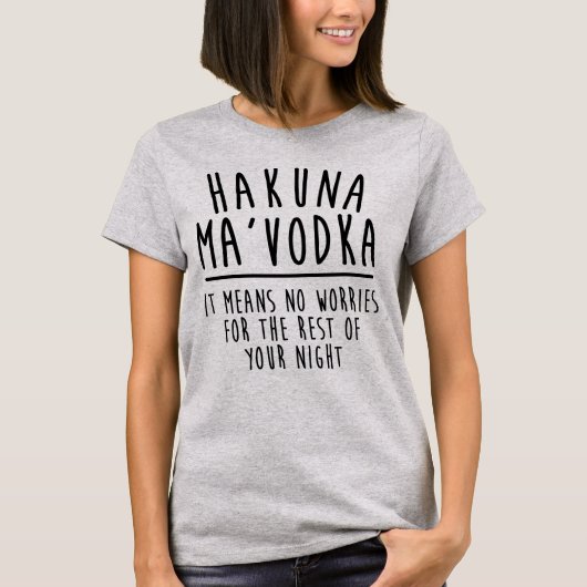 Hakuna Ma'Vodka betekent geen Shirt van ongerusthe (Voorkant)