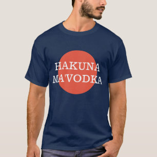 Hakuna Ma'Vodka Funny Drink Philsophy T-shirt