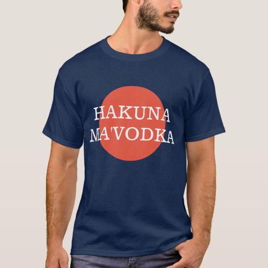 Hakuna Ma'Vodka Funny Drink Philsophy T-shirt (Voorkant)