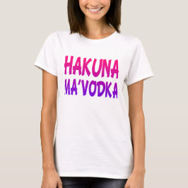 Hakuna MaVodka grappige topteeltop vrouwen T-shirt