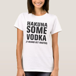 Hakuna Sommigen wodka T-shirt