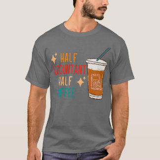 Half Accountant Half Koffie Accountant Gift Grappi T-shirt