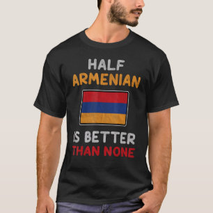 Half Armeens Is Beter Dan Geen Armenië Vlag T-shirt