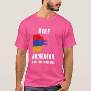 Half Armeens is beter dan geen grappig Armenië T-shirt