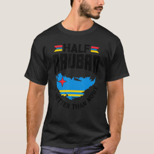 Half Aruban is beter dan geen Aruba Aruban Aruba. T-shirt