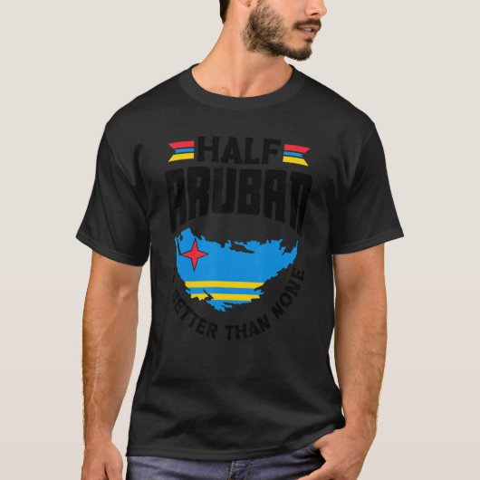 Half Aruban is beter dan geen Aruba Aruban Aruba. T-shirt (Voorkant)