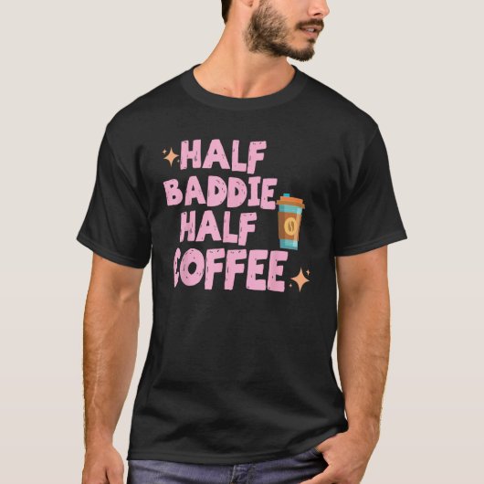Half Baddie Half Coffee  Iced Coffee  Sayings Tee T-shirt (Voorkant)