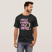 Half Baddie Half Coffee  Iced Coffee  Sayings Tee T-shirt (Voorkant volledig)
