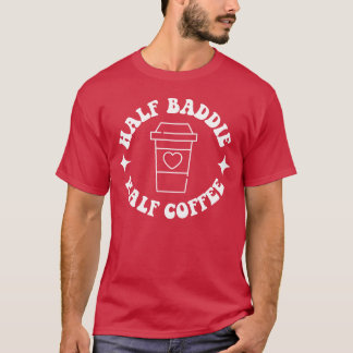Half Baddie Half Coffee Retro Groovy Coffee retro T-shirt