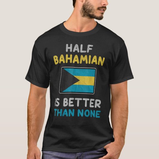 Half Bahamian is beter dan geen Bahamas vlag. T-shirt (Voorkant)