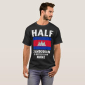 Half Cambodian Is Better Than None National Flag C T-shirt (Voorkant volledig)