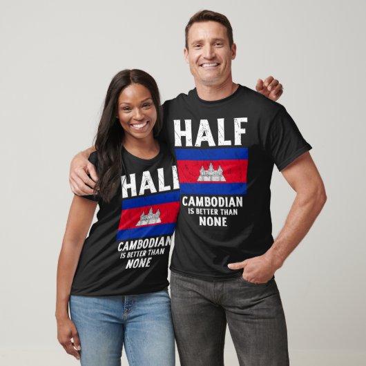 Half Cambodian Is Better Than None National Flag C T-shirt (Unisex)