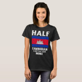 Half Cambodian Is Better Than None National Flag C T-shirt (Voorkant volledig)