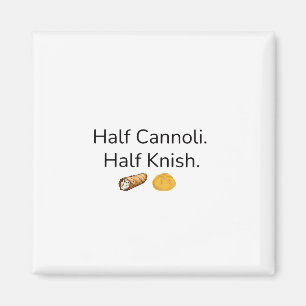 Half Cannoli. Half Knish Magneet