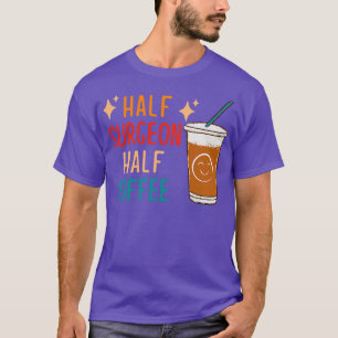 Half chirurg half koffie chirurg cadeau grappige c t-shirt