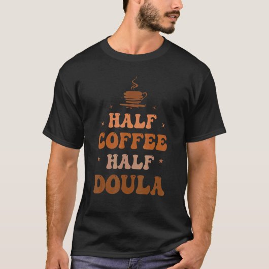 Half Coffee Half Doula Groovy Coffee Doula Life Ap T-shirt (Voorkant)