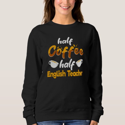 Half Coffee Half Engelse leraar   Taal instruct Trui (Voorkant)