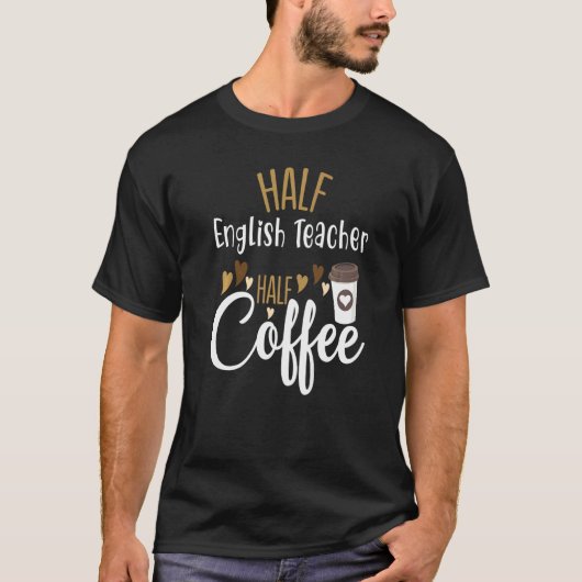 Half Coffee Half English Teacher Teacher Inspirati T-shirt (Voorkant)