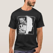 Half Coffee, Half Human T-shirt (Voorkant)