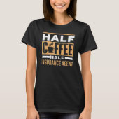 Half Coffee Half Insurance Agent Coffees Cafe Sayi T-shirt (Voorkant)