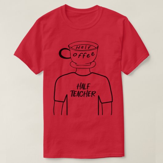 Half Coffee Half Leraar Grappig Menselijk Hybride  T-shirt (Design voorkant)