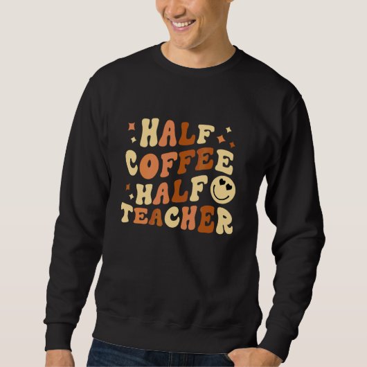 Half Coffee Half Leraar  Leraar Inspirerend Echt Trui (Voorkant)