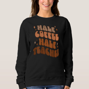Half Coffee Half Leraar Leraar Leven Coffee Thee Trui