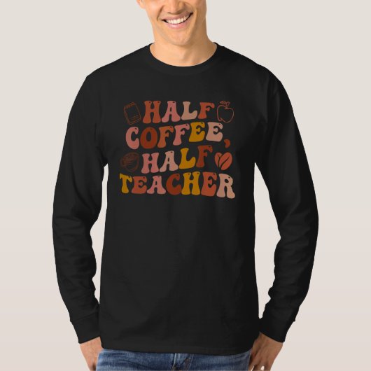 Half Coffee Half Leraar Terug naar School Eerste D T-shirt (Voorkant)