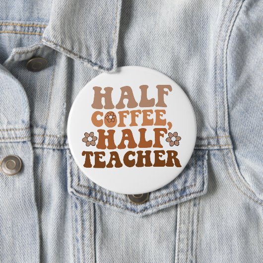 Half Coffee Half Leraar Terug naar School Leraar Ronde Button 4,0 Cm (In situ)