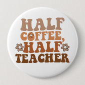 Half Coffee Half Leraar Terug naar School Leraar Ronde Button 4,0 Cm (Voorkant)