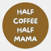 half coffee half mama ronde sticker (Voorkant)
