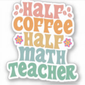 Half Coffee Half Math Teacher Funny School Student Sticker (Voorkant)
