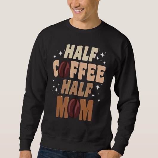 Half Coffee Half Moeder Citaten Moeder Trui (Voorkant)
