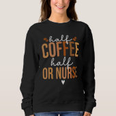 Half Coffee Half OR Nurse Nursing Operating Room N Trui (Voorkant)