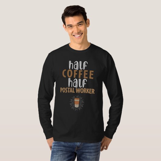 Half Coffee Half Postal Worker   Sarcastic Joke T-shirt (Voorkant volledig)