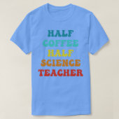 Half Coffee Half Science Teacher Inspirerend Quo T-shirt (Design voorkant)