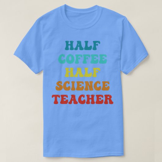 Half Coffee Half Science Teacher Inspirerend Quo T-shirt (Design voorkant)