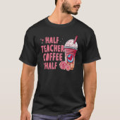 Half Coffee Half Teacher Back To School First Day T-shirt (Voorkant)