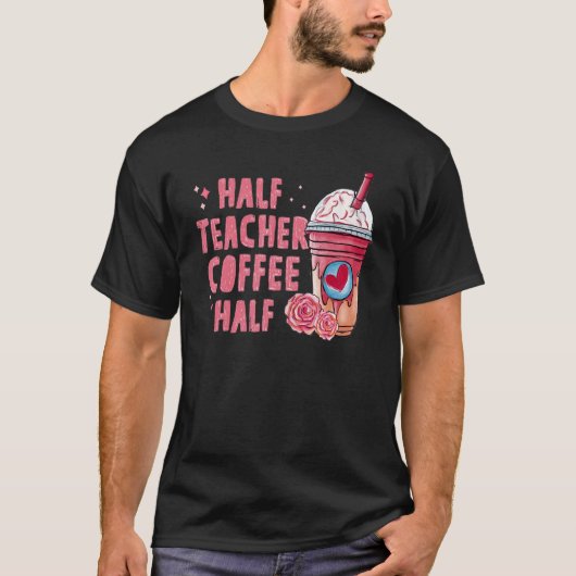 Half Coffee Half Teacher Back To School First Day T-shirt (Voorkant)