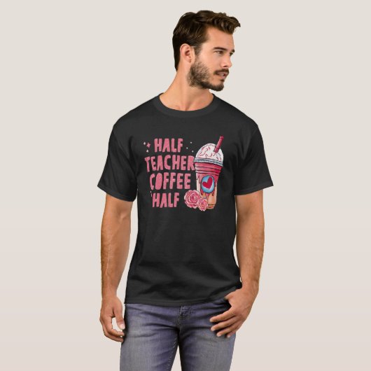 Half Coffee Half Teacher Back To School First Day T-shirt (Voorkant volledig)
