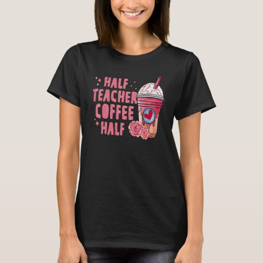 Half Coffee Half Teacher Back To School First Day T-shirt (Voorkant)