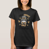 Half Coffee Half teacher First Day of School Teach T-shirt (Voorkant)