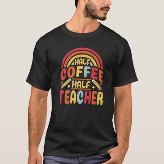Half Coffee Half teacher First Day of School Teach T-shirt (Voorkant)