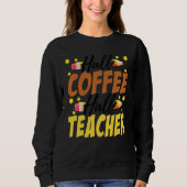 Half Coffee Half teacher First Day of School Teach Trui (Voorkant)