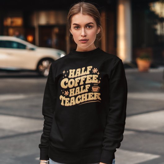Half Coffee, Half Teacher  Trui