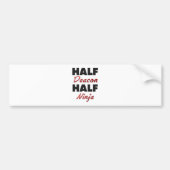 Half Deacon Half Ninja Bumpersticker (Voorkant)