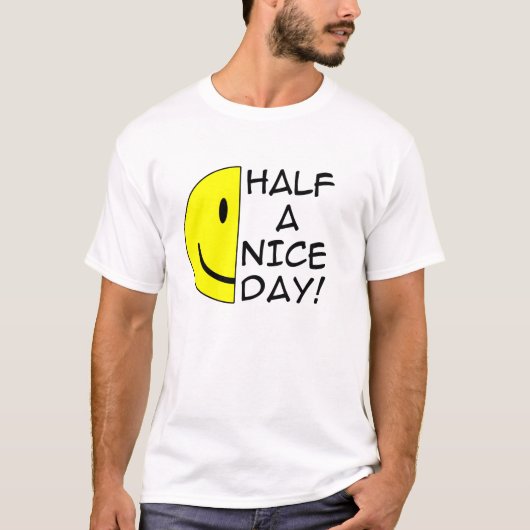 Half Een Leuke Dag Grappige T-Shirt Humor (Voorkant)